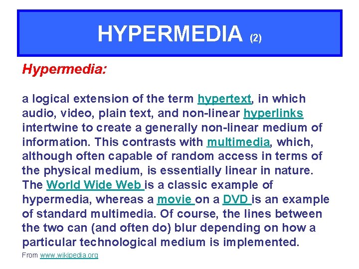 HYPERMEDIA (2) Hypermedia: a logical extension of the term hypertext, in which audio, video,
