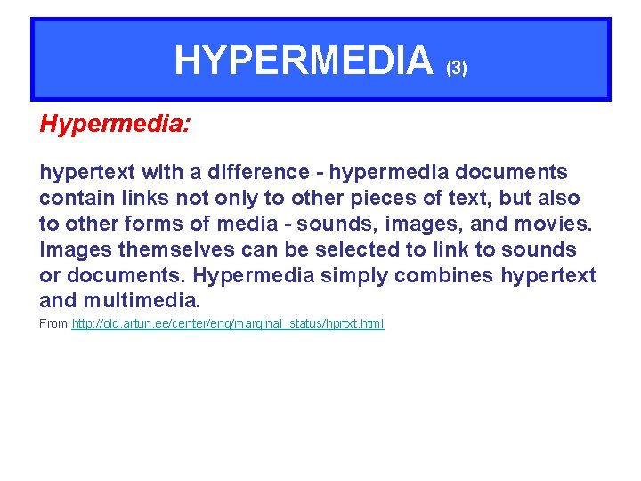 HYPERMEDIA (3) Hypermedia: hypertext with a difference - hypermedia documents contain links not only
