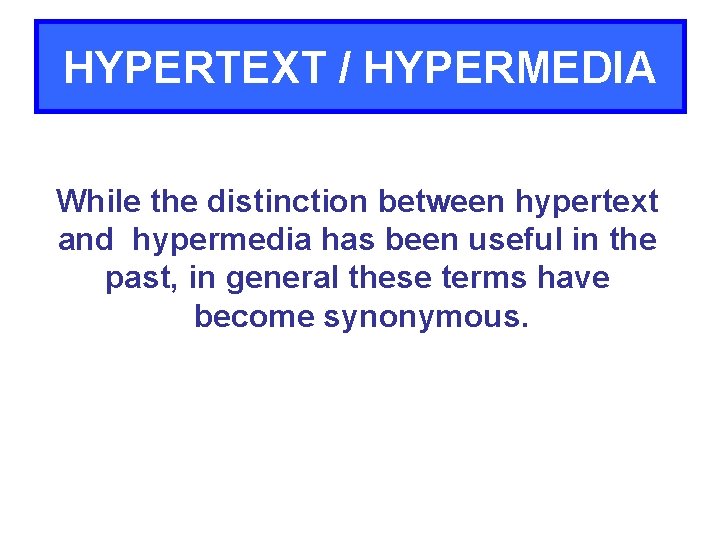 HYPERTEXT / HYPERMEDIA While the distinction between hypertext and hypermedia has been useful in