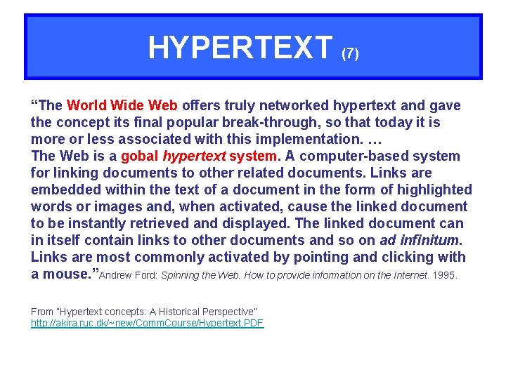 HYPERTEXT (7) “The World Wide Web offers truly networked hypertext and gave the concept