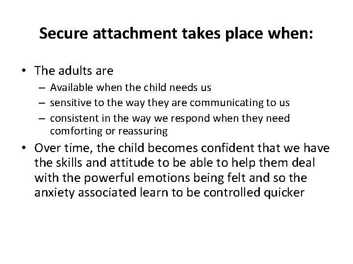 Secure attachment takes place when: • The adults are – Available when the child Secure attachment takes place when: • The adults are – Available when the child