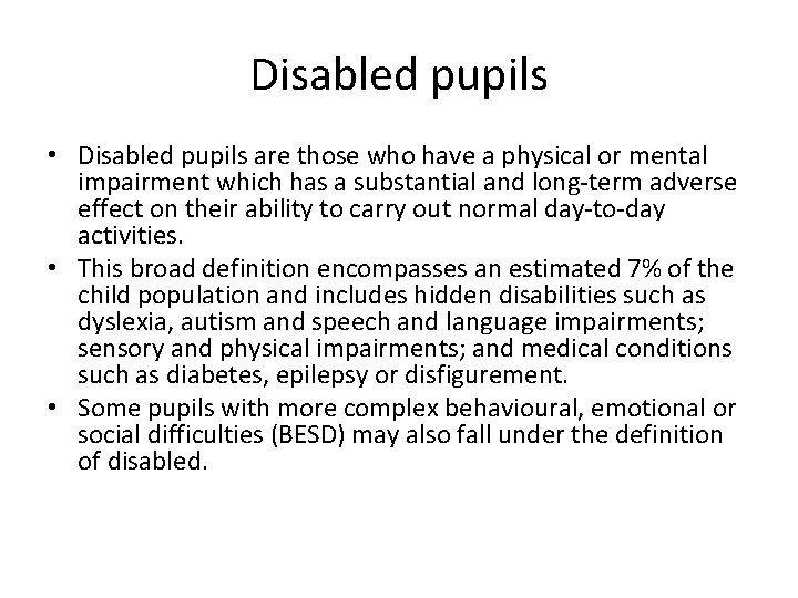 Disabled pupils • Disabled pupils are those who have a physical or mental impairment Disabled pupils • Disabled pupils are those who have a physical or mental impairment