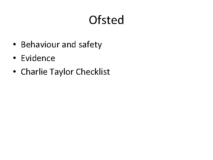 Ofsted • Behaviour and safety • Evidence • Charlie Taylor Checklist Ofsted • Behaviour and safety • Evidence • Charlie Taylor Checklist