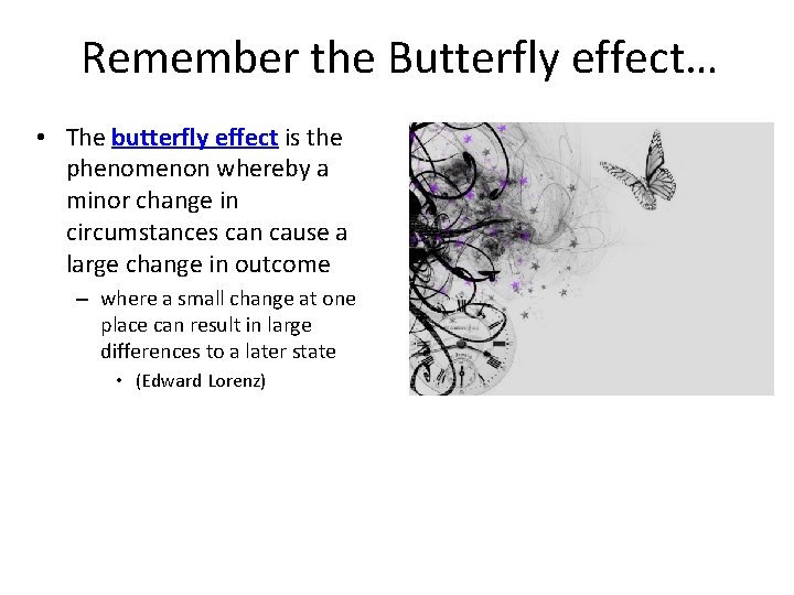 Remember the Butterfly effect… • The butterfly effect is the phenomenon whereby a minor Remember the Butterfly effect… • The butterfly effect is the phenomenon whereby a minor