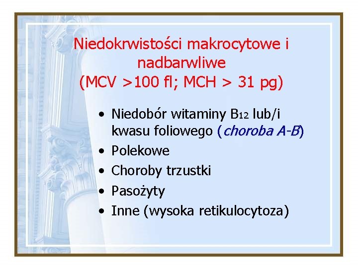Niedokrwistości makrocytowe i nadbarwliwe (MCV >100 fl; MCH > 31 pg) • Niedobór witaminy Niedokrwistości makrocytowe i nadbarwliwe (MCV >100 fl; MCH > 31 pg) • Niedobór witaminy