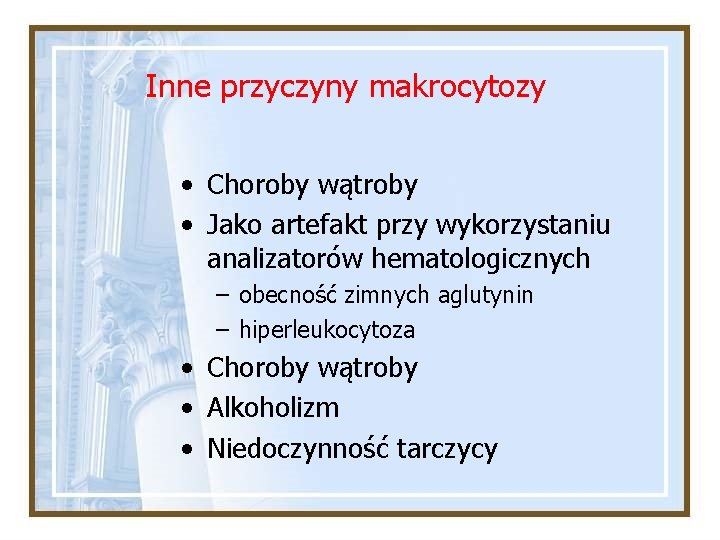 Inne przyczyny makrocytozy • Choroby wątroby • Jako artefakt przy wykorzystaniu analizatorów hematologicznych –