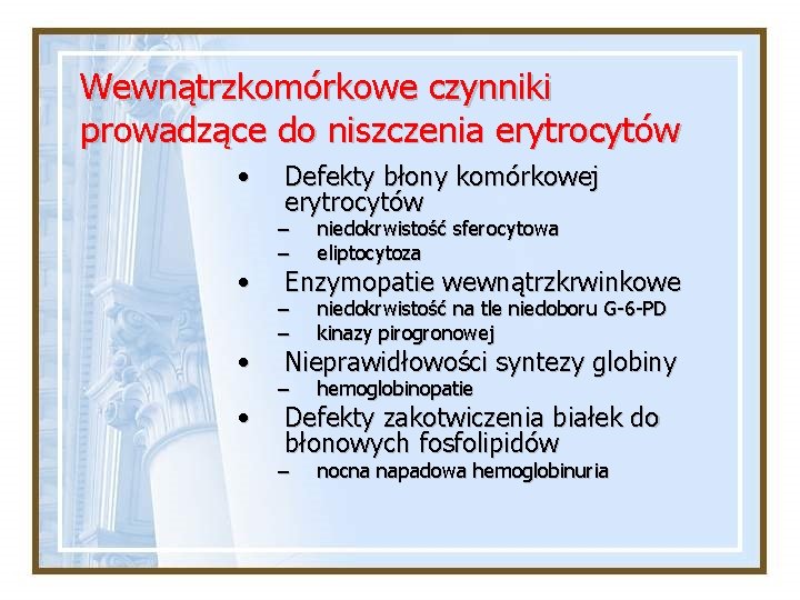 Wewnątrzkomórkowe czynniki prowadzące do niszczenia erytrocytów • • Defekty błony komórkowej erytrocytów – –