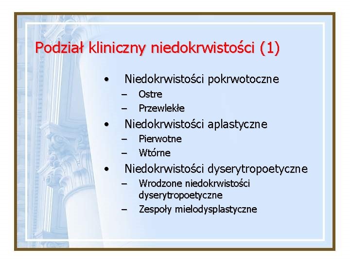 Podział kliniczny niedokrwistości (1) • Niedokrwistości pokrwotoczne – – • Niedokrwistości aplastyczne – –