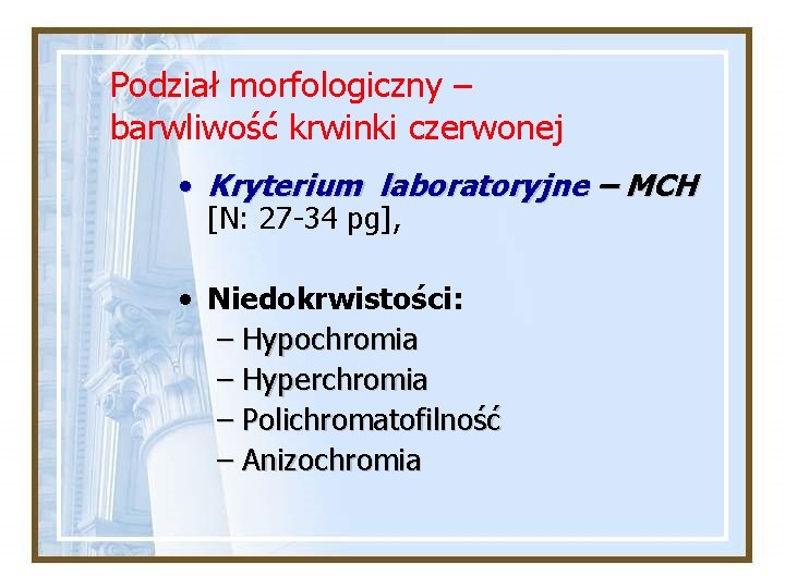 Podział morfologiczny – barwliwość krwinki czerwonej • Kryterium laboratoryjne – MCH [N: 27 -34