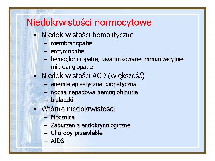 Niedokrwistości normocytowe • Niedokrwistości hemolityczne – – membranopatie enzymopatie hemoglobinopatie, uwarunkowane immunizacyjnie mikroangiopatie •