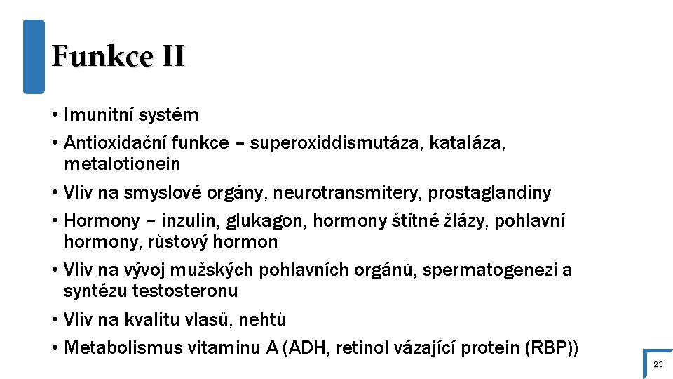 Funkce II • Imunitní systém • Antioxidační funkce – superoxiddismutáza, kataláza, metalotionein • Vliv