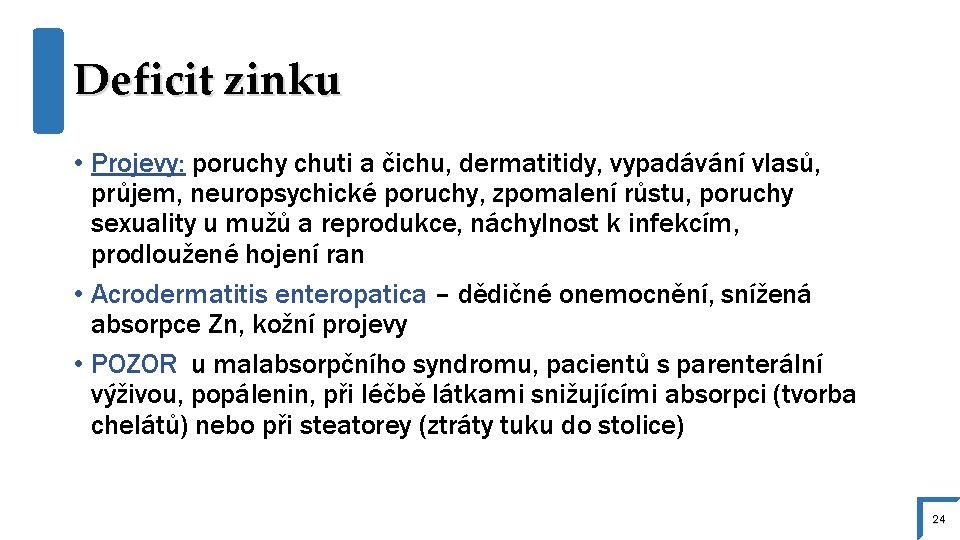 Deficit zinku • Projevy: poruchy chuti a čichu, dermatitidy, vypadávání vlasů, průjem, neuropsychické poruchy,