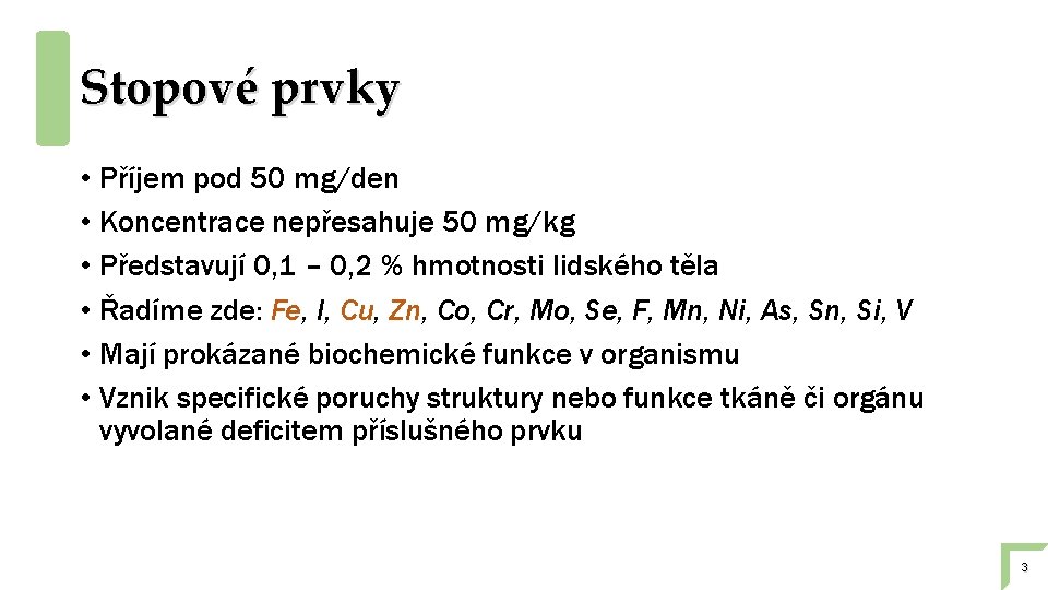 Stopové prvky • Příjem pod 50 mg/den • Koncentrace nepřesahuje 50 mg/kg • Představují