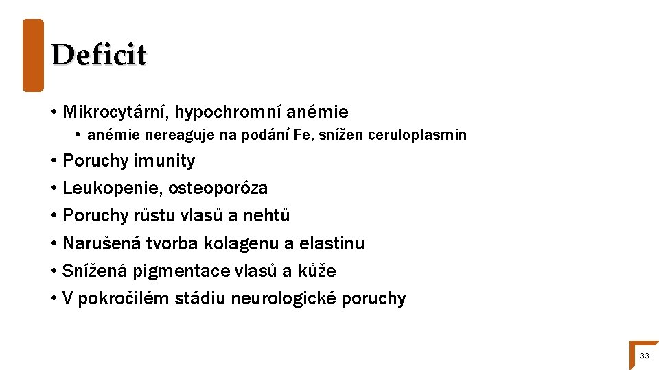 Deficit • Mikrocytární, hypochromní anémie • anémie nereaguje na podání Fe, snížen ceruloplasmin •