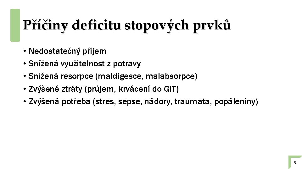 Příčiny deficitu stopových prvků • Nedostatečný příjem • Snížená využitelnost z potravy • Snížená