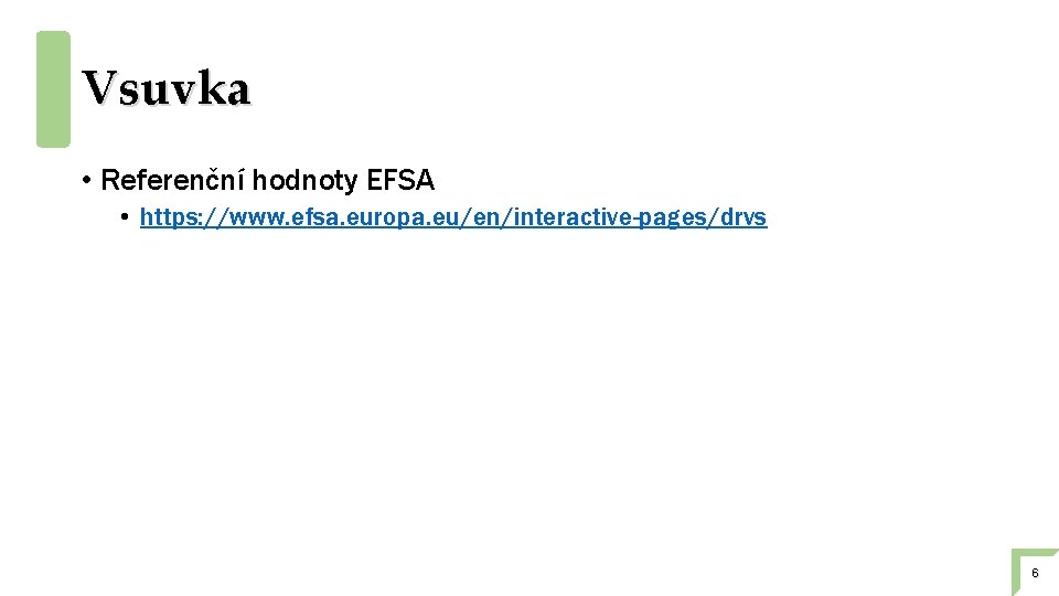 Vsuvka • Referenční hodnoty EFSA • https: //www. efsa. europa. eu/en/interactive-pages/drvs 6 