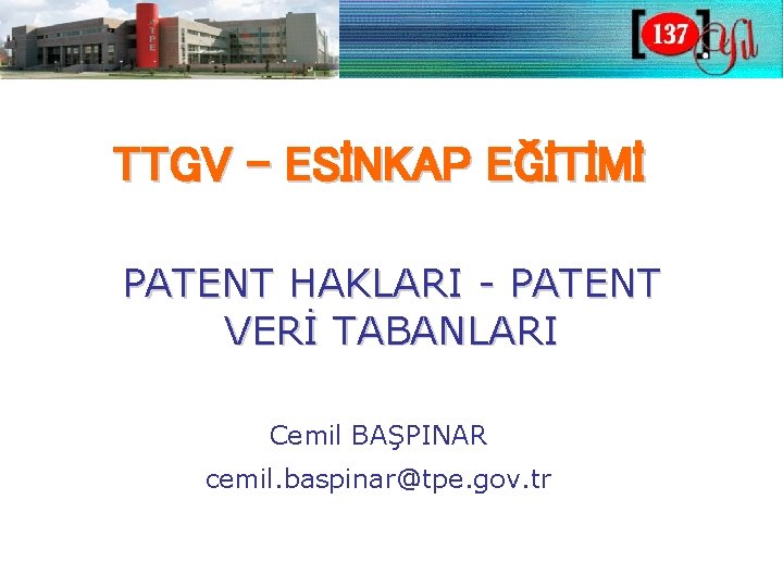 TTGV – ESİNKAP EĞİTİMİ PATENT HAKLARI - PATENT VERİ TABANLARI Cemil BAŞPINAR cemil. baspinar@tpe.