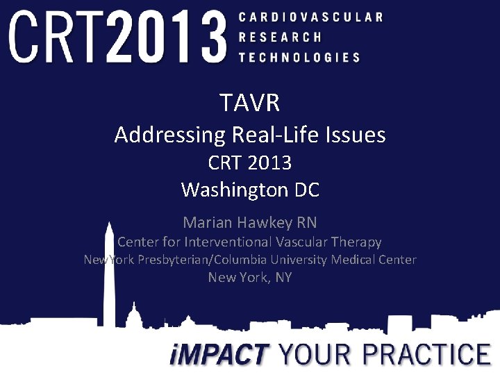 TAVR Addressing Real-Life Issues CRT 2013 Washington DC Marian Hawkey RN Center for Interventional