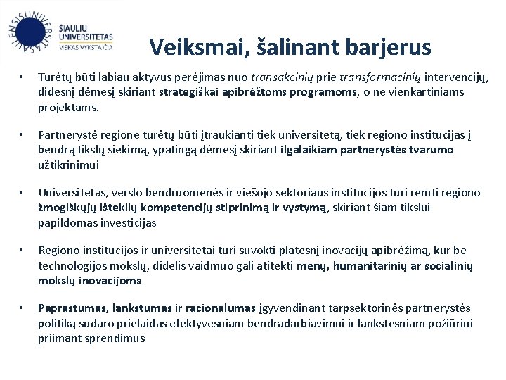 Veiksmai, šalinant barjerus • Turėtų būti labiau aktyvus perėjimas nuo transakcinių prie transformacinių intervencijų,