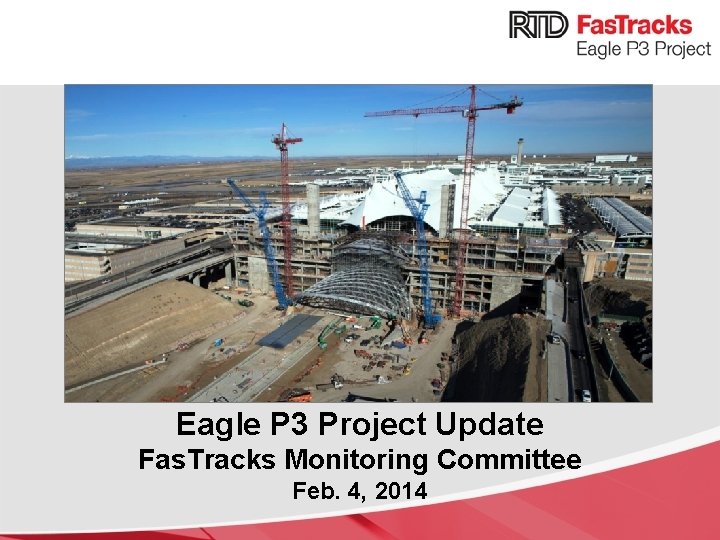 Eagle Project Update Eagle P 3 Project Update Fas. Tracks Monitoring Committee Feb. 4,