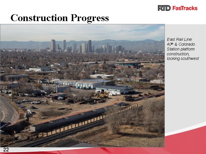 Construction Progress East Rail Line: 40 th & Colorado Station platform construction, looking southwest