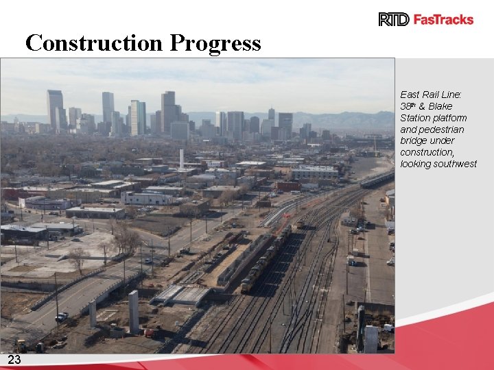 Construction Progress East Rail Line: 38 th & Blake Station platform and pedestrian bridge