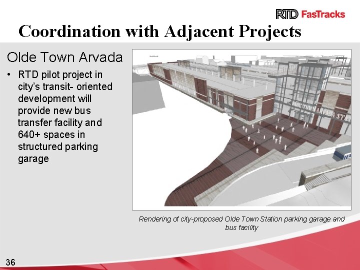 Coordination with Adjacent Projects Olde Town Arvada • RTD pilot project in city’s transit-