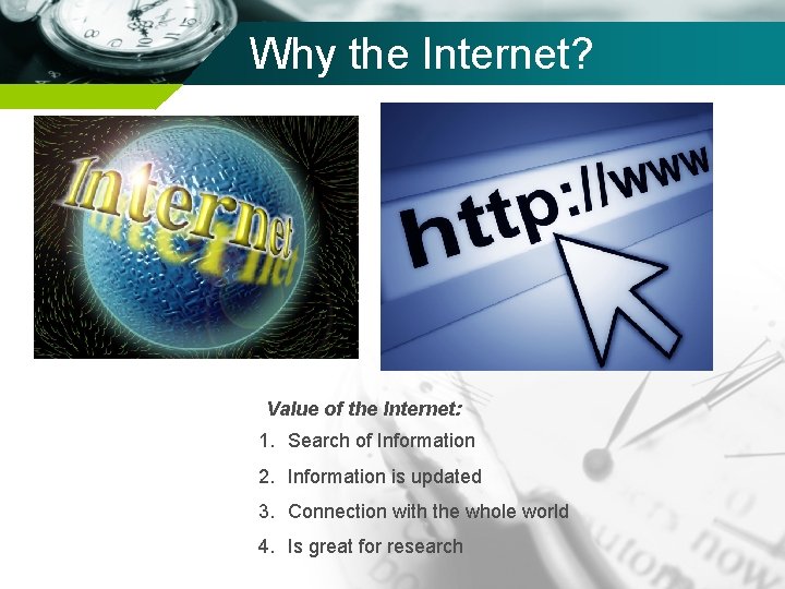 Why the Internet? Value of the Internet: 1. Search of Information 2. Information is