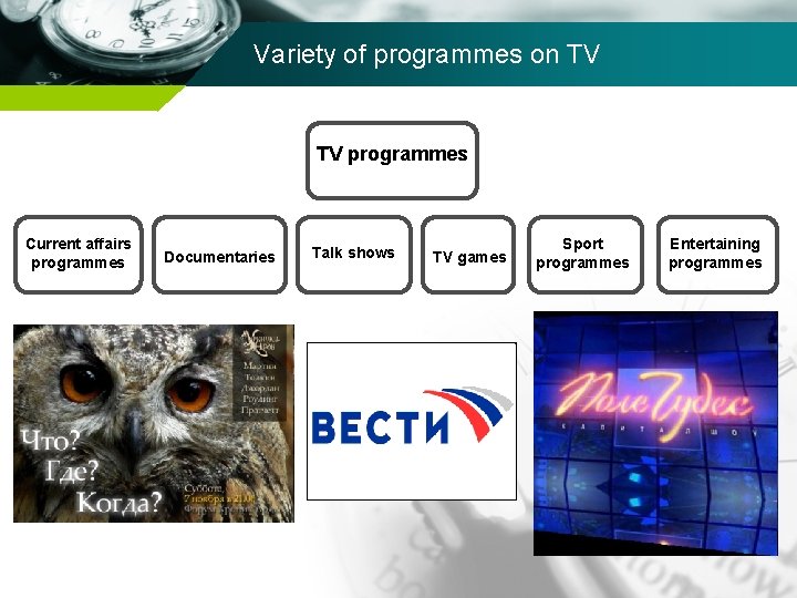 Variety of programmes on TV TV programmes Current affairs programmes Documentaries Talk shows TV