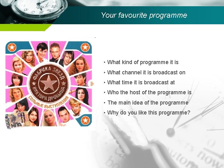 Your favourite programme • What kind of programme it is • What channel it