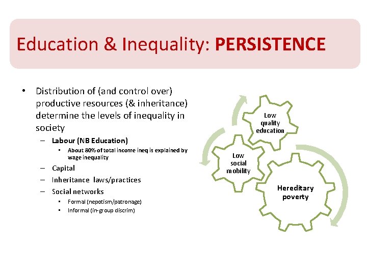 Education & Inequality: PERSISTENCE • Distribution of (and control over) productive resources (& inheritance)