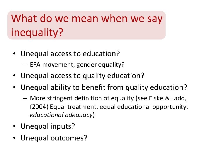 What do we mean when we say inequality? • Unequal access to education? –