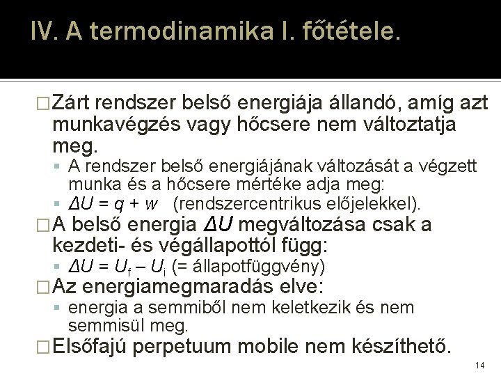 IV. A termodinamika I. főtétele. �Zárt rendszer belső energiája állandó, amíg azt munkavégzés vagy IV. A termodinamika I. főtétele. �Zárt rendszer belső energiája állandó, amíg azt munkavégzés vagy