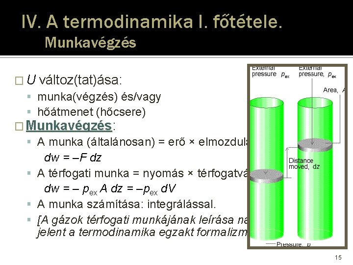 IV. A termodinamika I. főtétele. Munkavégzés � U változ(tat)ása: munka(végzés) és/vagy hőátmenet (hőcsere) � IV. A termodinamika I. főtétele. Munkavégzés � U változ(tat)ása: munka(végzés) és/vagy hőátmenet (hőcsere) �