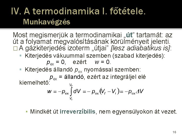 IV. A termodinamika I. főtétele. Munkavégzés Most megismerjük a termodinamikai „út” út tartamát: az IV. A termodinamika I. főtétele. Munkavégzés Most megismerjük a termodinamikai „út” út tartamát: az