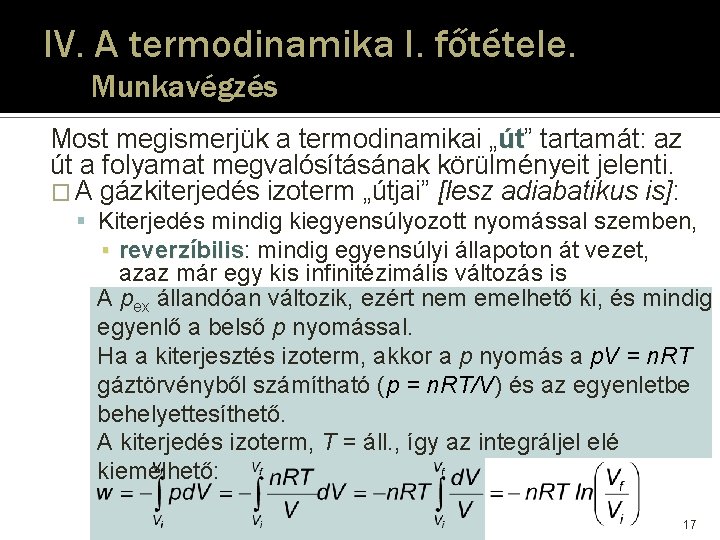 IV. A termodinamika I. főtétele. Munkavégzés Most megismerjük a termodinamikai „út” út tartamát: az IV. A termodinamika I. főtétele. Munkavégzés Most megismerjük a termodinamikai „út” út tartamát: az