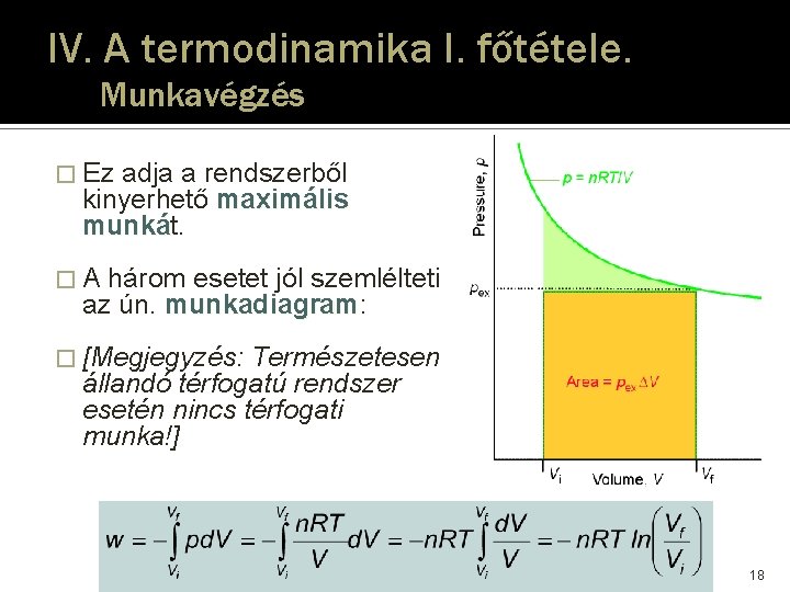IV. A termodinamika I. főtétele. Munkavégzés � Ez adja a rendszerből kinyerhető maximális munkát. IV. A termodinamika I. főtétele. Munkavégzés � Ez adja a rendszerből kinyerhető maximális munkát.
