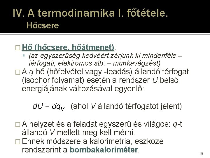 IV. A termodinamika I. főtétele. Hőcsere � Hő (hőcsere, hőátmenet): hőátmenet) (az egyszerűség kedvéért IV. A termodinamika I. főtétele. Hőcsere � Hő (hőcsere, hőátmenet): hőátmenet) (az egyszerűség kedvéért