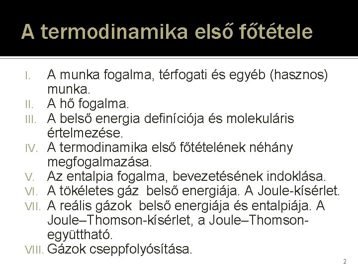 A termodinamika első főtétele A munka fogalma, térfogati és egyéb (hasznos) munka. II. A A termodinamika első főtétele A munka fogalma, térfogati és egyéb (hasznos) munka. II. A