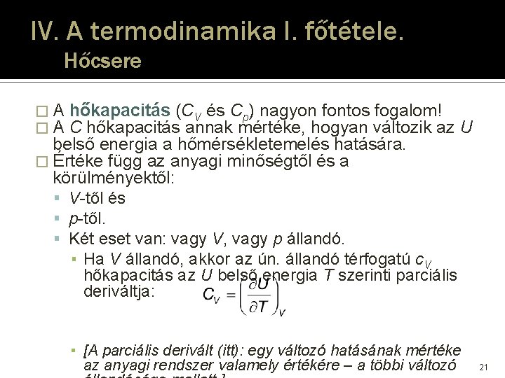 IV. A termodinamika I. főtétele. Hőcsere �A �A hőkapacitás (CV és Cp) nagyon fontos IV. A termodinamika I. főtétele. Hőcsere �A �A hőkapacitás (CV és Cp) nagyon fontos