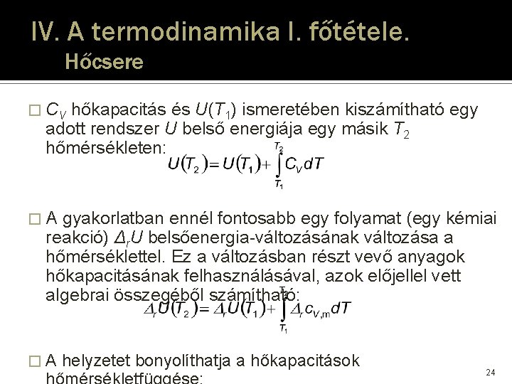 IV. A termodinamika I. főtétele. Hőcsere � CV hőkapacitás és U(T 1) ismeretében kiszámítható IV. A termodinamika I. főtétele. Hőcsere � CV hőkapacitás és U(T 1) ismeretében kiszámítható