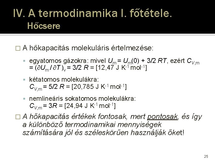 IV. A termodinamika I. főtétele. Hőcsere �A hőkapacitás molekuláris értelmezése: egyatomos gázokra: mivel Um IV. A termodinamika I. főtétele. Hőcsere �A hőkapacitás molekuláris értelmezése: egyatomos gázokra: mivel Um