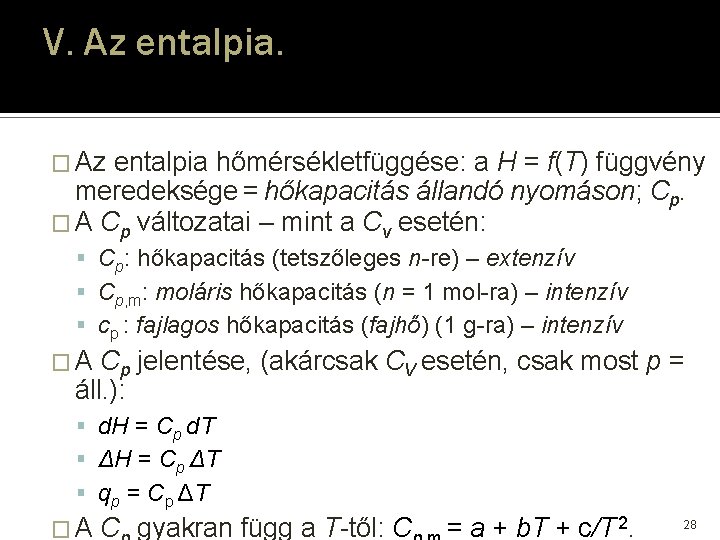V. Az entalpia. � Az entalpia hőmérsékletfüggése: a H = f(T) függvény meredeksége = V. Az entalpia. � Az entalpia hőmérsékletfüggése: a H = f(T) függvény meredeksége =