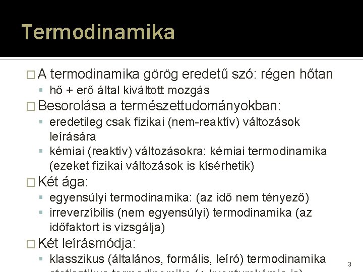 Termodinamika � A termodinamika görög eredetű szó: régen hőtan hő + erő által kiváltott Termodinamika � A termodinamika görög eredetű szó: régen hőtan hő + erő által kiváltott