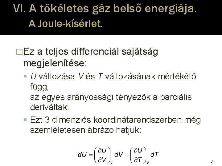 VI. A tökéletes gáz belső energiája. A Joule-kísérlet. �Ez a teljes differenciál sajátság megjelenítése: VI. A tökéletes gáz belső energiája. A Joule-kísérlet. �Ez a teljes differenciál sajátság megjelenítése: