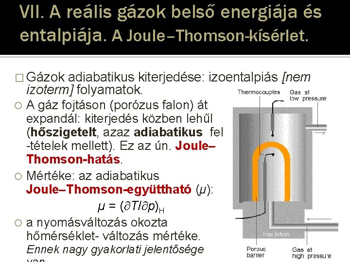 VII. A reális gázok belső energiája és entalpiája. A Joule–Thomson-kísérlet. � Gázok adiabatikus kiterjedése: VII. A reális gázok belső energiája és entalpiája. A Joule–Thomson-kísérlet. � Gázok adiabatikus kiterjedése:
