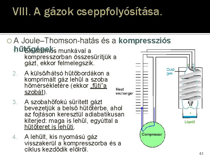 VIII. A gázok cseppfolyósítása. A Joule–Thomson-hatás és a kompressziós hűtőgépek: hűtőgépek 1. Elektromos munkával VIII. A gázok cseppfolyósítása. A Joule–Thomson-hatás és a kompressziós hűtőgépek: hűtőgépek 1. Elektromos munkával