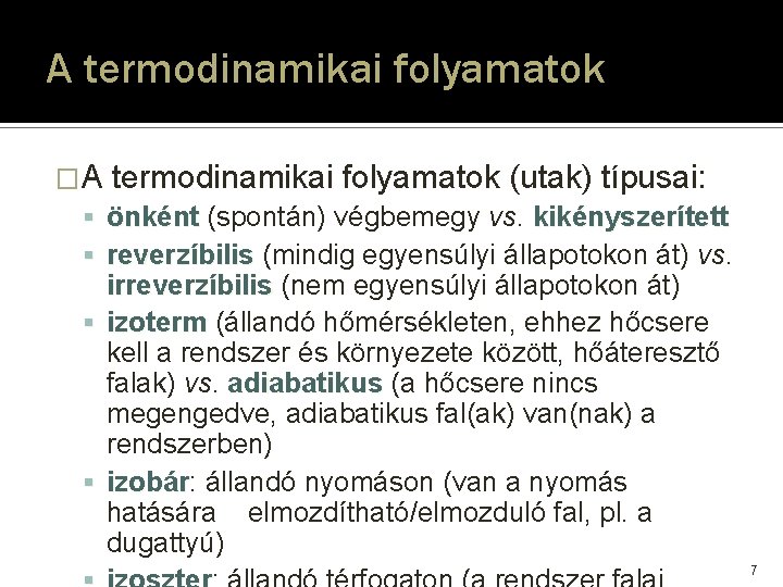 A termodinamikai folyamatok �A termodinamikai folyamatok (utak) típusai: önként (spontán) végbemegy vs. kikényszerített reverzíbilis A termodinamikai folyamatok �A termodinamikai folyamatok (utak) típusai: önként (spontán) végbemegy vs. kikényszerített reverzíbilis