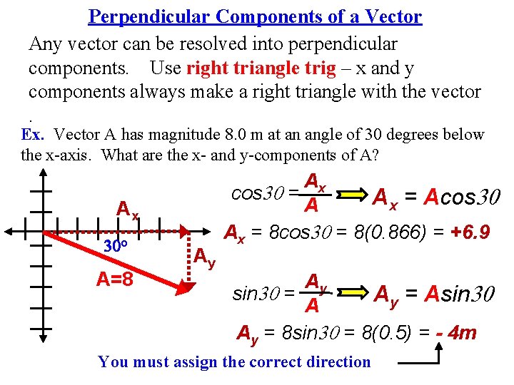 Perpendicular Components of a Vector Any vector can be resolved into perpendicular components. Use