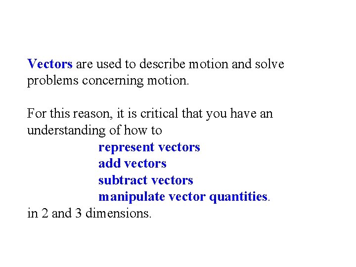 Vectors are used to describe motion and solve problems concerning motion. For this reason,